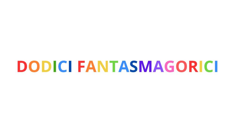 dodici-fantasmagorici